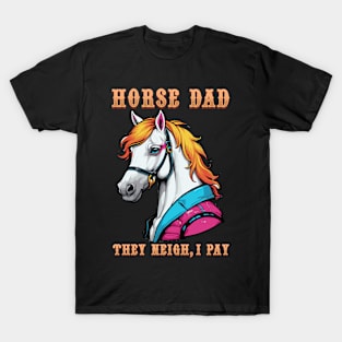 Horse Dad They Neigh I Pay I Funny Equestrian T-Shirt